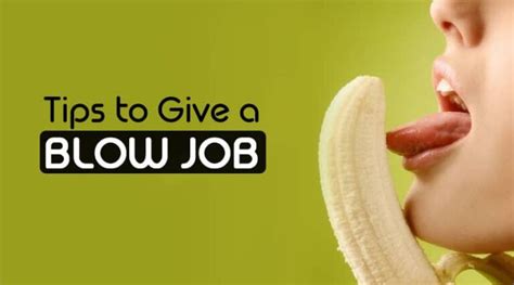 How to give the best blowjobs with these 31 tips .